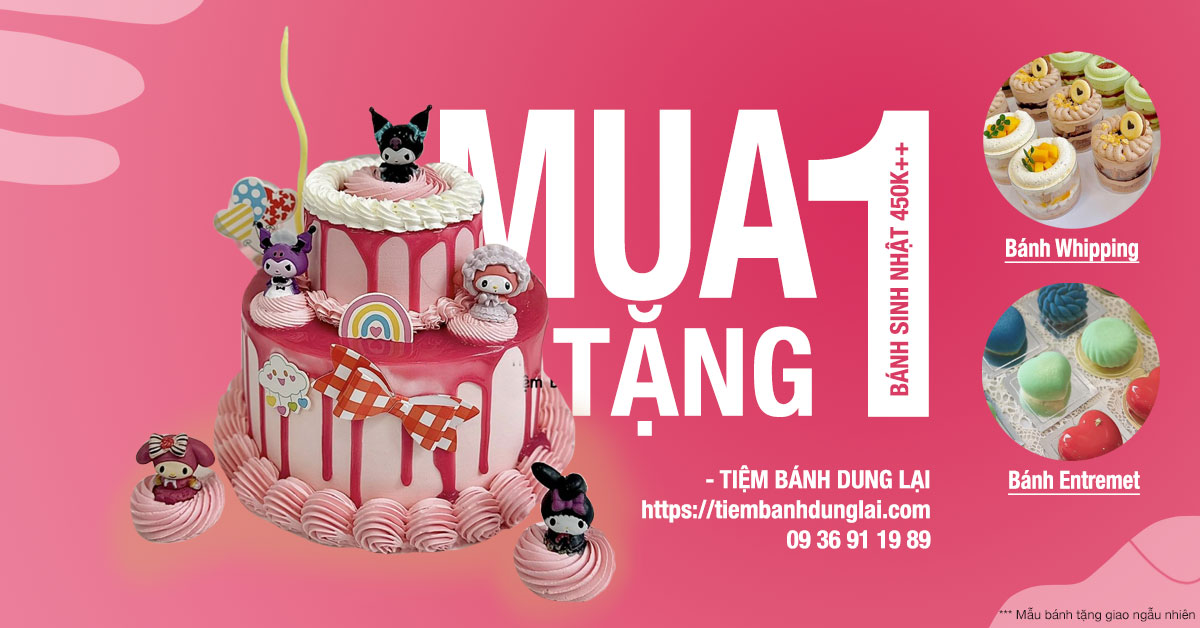 Tiệm Bánh Dung Lại - Mua 1 bánh sinh nhật bất kỳ tặng 1 bánh whipping hoặc 1 bánh entremet nhỏ